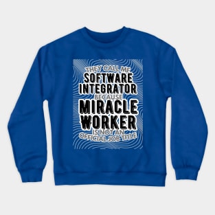 They call me Software integrator because Miracle Worker is not an official job title | Colleague | Boss | Subordiante | Office Crewneck Sweatshirt